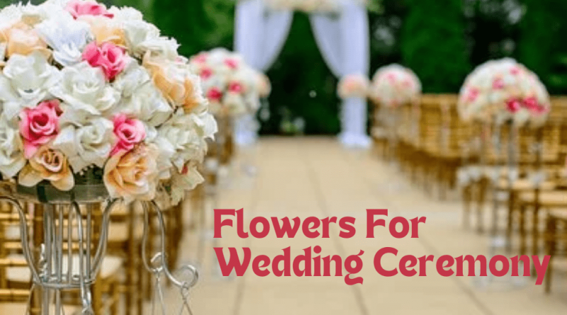 Flowers For Wedding Ceremony